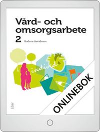 Vård- och omsorgsarbete 2 Onlinebok Grupplicens 12 mån; Gudrun Arvidsson; 2013