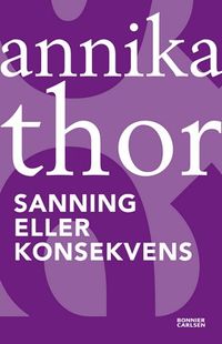 Sanning eller konsekvens; Annika Thor; 2012