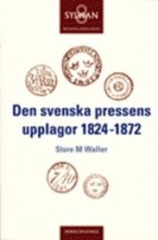 Den svenska pressens upplagor 1824-1872. Sture M Waller; Karl Erik Gustafsson, Per Rydén; 2001