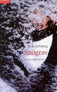 Snögrav : historisk kriminalroman; Bo R. Holmberg; 2004
