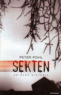 Sekten : en sann historia; Peter Pohl; 2005