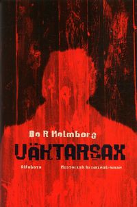Väktarsax : historisk kriminalroman; Bo R. Holmberg; 2005