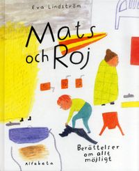 Mats och Roj : berättelser om allt möjligt; Eva Lindström; 2005