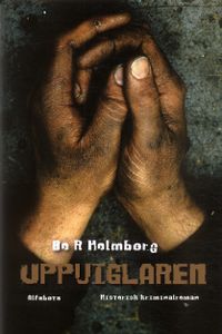 Uppviglaren : historisk kriminalroman; Bo R. Holmberg; 2006