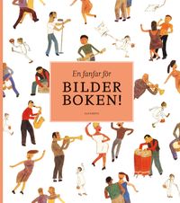 En fanfar för bilderboken!; Ulla Rhedin, Lena Eriksson, Oscar K.; 2013