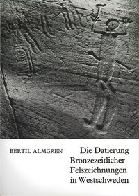 Die Datierung Bronzezeitlicher Felszeichnungen in Westschweden; Bertil Almgren; 1987
