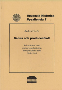 Genus och producentroll : kvinnoarbete inom svensk bergshantering, exemplet Jäders bruk 1640-1840; Anders Florén; 1995