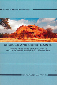 Choices and constraints : animal resource exploitation in sout-eastern Zimbabwe c. AD 900.-1500; Munyaradzi Manyanga; 2001