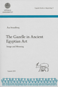 The gazelle in ancient Egyptian art : image and meaning; Åsa Strandberg; 2009
