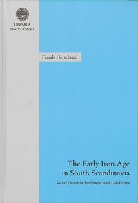 The Early Iron Age in South Scandinavia : social order in settlement and landscape; Frands Herschend; 2009