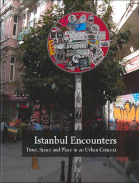 Istanbul encounters : time, space and place in an urban context; Charlotta Widmark, Susanne Carlsson, Henrik Widmark; 2016