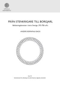 Från stenkrigare till borgjarl : befästningskonsten i östra Sverige, 375-750 e.Kr.; Anders Bornfalk Back; 2023