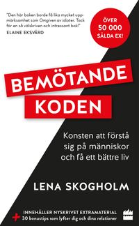 Bemötandekoden : konsten att förstå sig på människor och få ett bättre liv.; Lena Skogholm; 2020