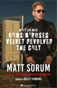 Mitt liv med Guns N' Roses, Velvet Revolver och The Cult; Matt Sorum, Leif Eriksson, Martin Svensson; 2023