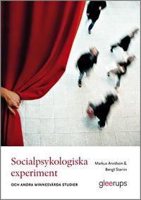 Socialpsykologiska experiment -och andra minnesvärda studier; Markus Arvidson, Bengt Starrin; 2019