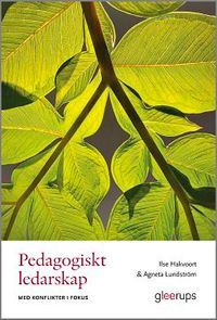 Pedagogiskt ledarskap med konflikter i fokus; Ilse Hakvoort, Agneta Lundström; 2019