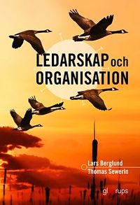 Ledarskap och organisation; Lars Berglund, Thomas Sewerin; 2019