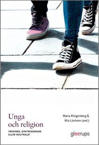 Unga och religion : Troende, ointresserade eller neutrala?; Maria Klingenberg (red), Mia Lövheim (red); 2019