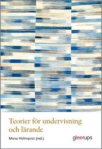 Teorier för undervisning och lärande; Mona Holmqvist (red.); 2021