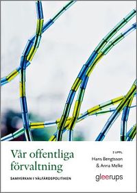 Vår offentliga förvaltning : Samverkan i välfärdspolitiken; Hans Bengtsson, Anna Melke; 2019