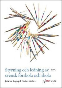 Styrning och ledning av svensk förskola och skola : En introduktion; Johanna Ringarp, Elisabet Nihlfors; 2020