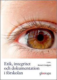 Etik, integritet och dokumentation i förskolan; Anne-Li Lindgren; 2020