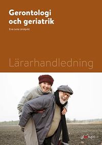 Gerontologi och geriatrik, lärarhandledning; Eva-Lena Lindquist; 2021