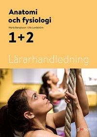 Anatomi och fysiologi 1+2, lärarhandledning; Maria Bengtsson, Ulla Lundström; 2021