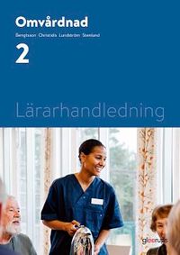 Omvårdnad 2, lärarhandledning; Maria Bengtsson, Maria Christidis, Ulla Lundström, Anna-Lena Stenlund; 2021