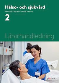 Hälso- och sjukvård 2, lärarhandledning; Maria Bengtsson, Maria Christidis, Ulla Lundström, Anna-Lena Stenlund; 2021