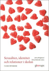 Sexualitet, identitet och relationer i skolan : F–6 och fritidshem; Jenny Bengtsson, Eva Bolander; 2024