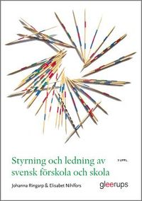 Styrning och ledning av svensk förskola och skola : en introduktion; Johanna Ringarp, Elisabet Nihlfors; 2022