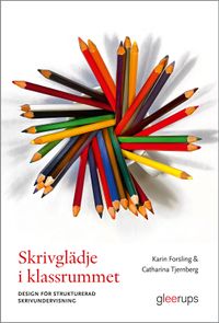 Skrivglädje i klassrummet : Design för strukturerad skrivundervisning; Karin Forsling, Catharina Tjernberg; 2024