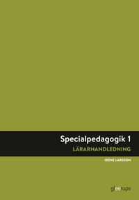 Specialpedagogik 1, lärarhandledning; Iréne Larsson; 2023