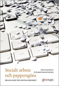 Socialt arbete och pappersgöra : - mellan klient och digitala dokument
                E-bok; Katarina Jacobsson, Elizabeth Martinell Barfoed; 2022