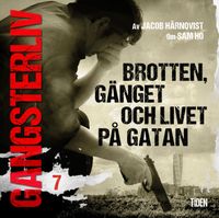 Gangsterliv 7: Brotten, gänget och livet på gatan; Jacob Härnqvist; 2020