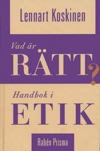 Vad är rätt? : handbok i etik; Lennart Koskinen; 1995