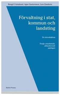 Förvaltning i stat, kommun och landsting : En introduktion; Bengt E Grimlund, Agne Gustafsson, Lars Zanderin; 1997