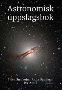 Astronomisk uppslagsbok; Per Ahlin, Björn Stenholm, Anita Sundman; 2005