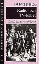 Radio- och TV-folket : rekryteringen av programmedarbetare till radion och televisionen i Sverige 1925-; Lars-Åke Engblom; 1998
