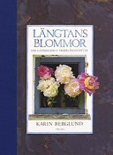 Längtans blommor : Om gammaldags trädgårdsväxter; Karin Berglund; 2000