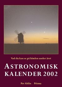 Astronomisk kalender : vad du kan se på himlen under året. 2002; Per Ahlin; 2001