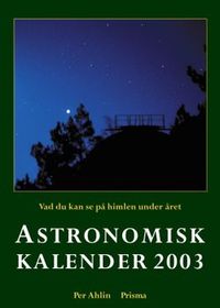 Astronomisk kalender : vad du kan se på himlen under året. 2003; Per Ahlin; 2002