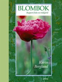 Blombok : rapport från en trädgård; Karin Berglund; 2003