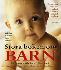 Stora boken om barn : att vänta och föda : barnets första sex år; Kristina Hofsten, Lena Lidbeck; 2002