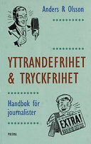 Yttrandefrihet och tryckfrihet : Handbok för journalister; Anders R Olsson; 2002