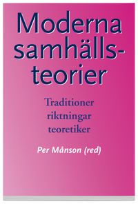 Moderna samhällsteorier : Traditioner, riktningar, teoretiker; Per Månson; 2003