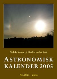Astronomisk kalender : vad du kan se på himlen under året. 2005; Per Ahlin; 2004