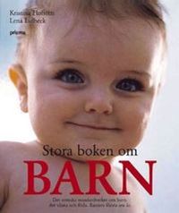 Stora boken om barn : att vänta och föda : barnets första sex år; Kristina Hofsten, Lena Lidbeck; 2005