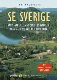 Se Sverige : Vägvisare till 650 smultronställen från Ales stenar till Överkalix; Lars Magnusson, Svenska Turistföreningen; 2005